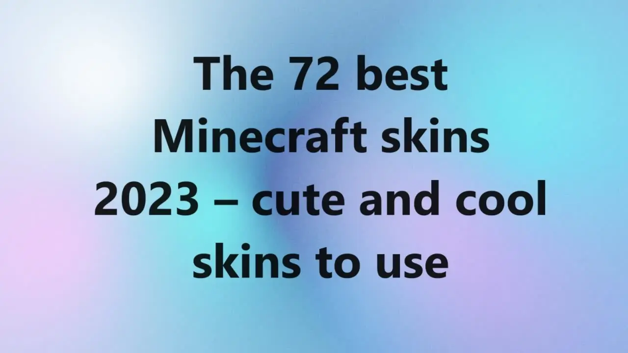 The 72 best Minecraft skins 2023 – cute and cool skins to use